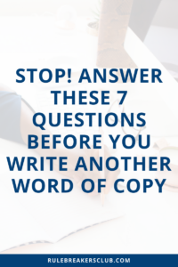 Don’t write another word of copy for your business until you can answer these 7 questions