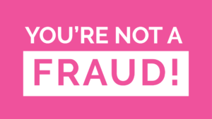 How to STOP Feeling Like a Fraud