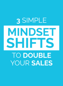 3 Simple Mindset Shifts to Double Your Sales