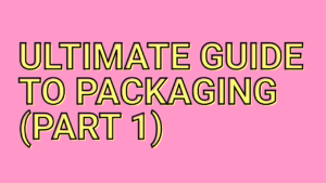 Ultimate guide to packaging (part 1)