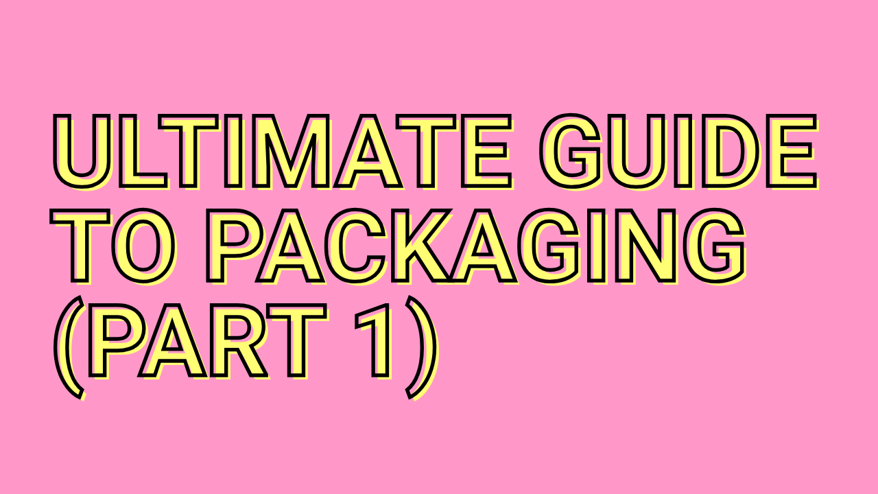 Ultimate guide to packaging (part 1)